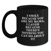 Funny Mama Gifts from Men to Mama, Black Coffee Mug with Christmas Unique Gifts, I Smile Because You Are My Mama, I Laugh Because There's Nothing You Can Do About It! - Main